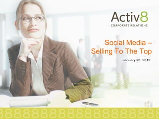 Social Media – Selling To The Top January 20, 2012 