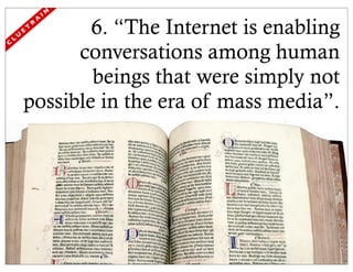 IN

                    6. “The Internet is enabling
                        A
                    R
                T
            E
        U
    L

                  conversations among human
C




                    beings that were simply not
            possible in the era of mass media”.
 