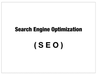 Search Engine Optimization

       (SEO)
 