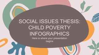 SOCIAL ISSUES THESIS:
CHILD POVERTY
INFOGRAPHICS
Here is where your presentation
begins
 