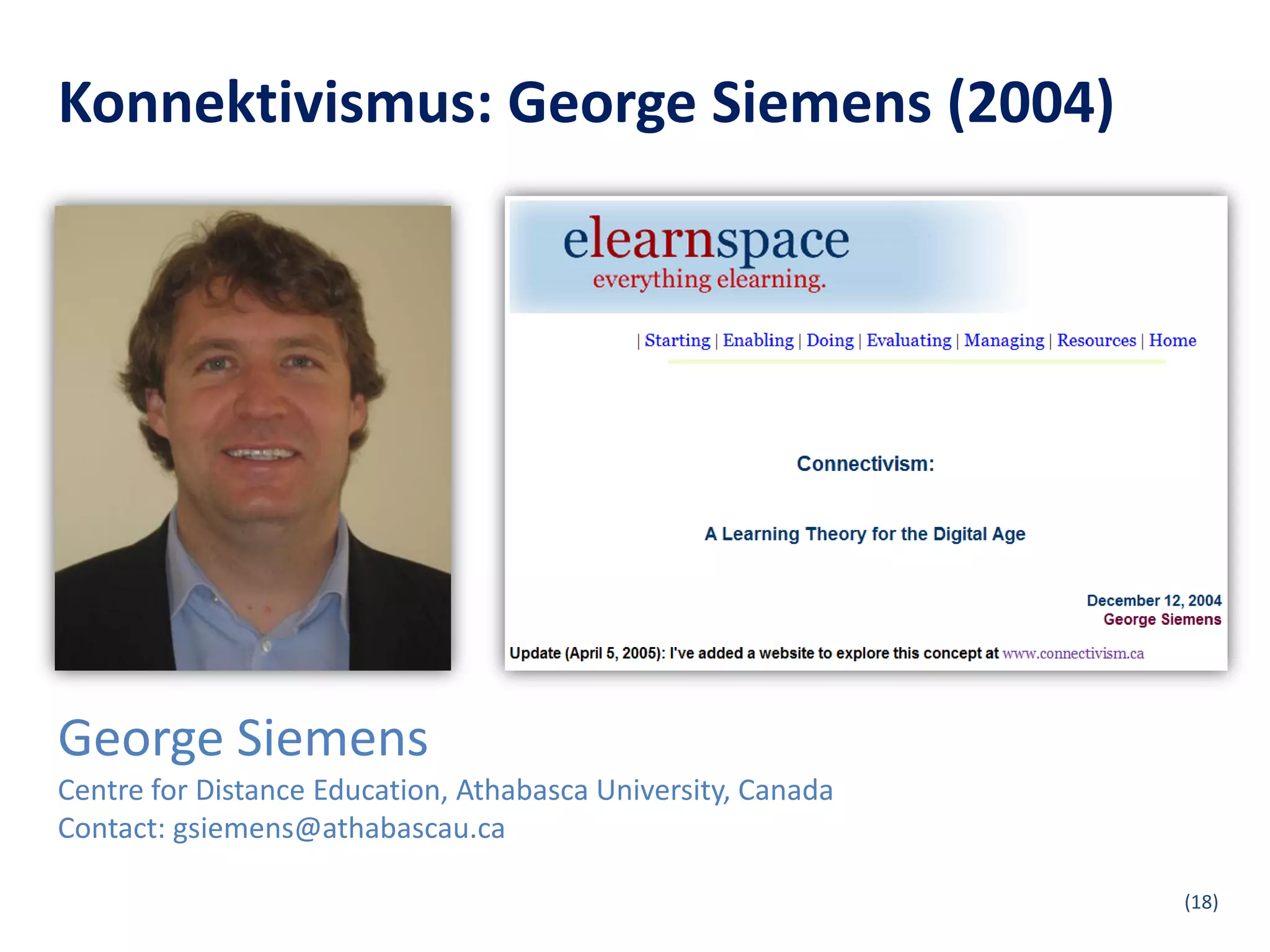 Konnektivismus: George Siemens (2004)




George Siemens
Centre for Distance Education, Athabasca University, Canada
Contact: gsiemens@athabascau.ca

                                                              (18)
 
