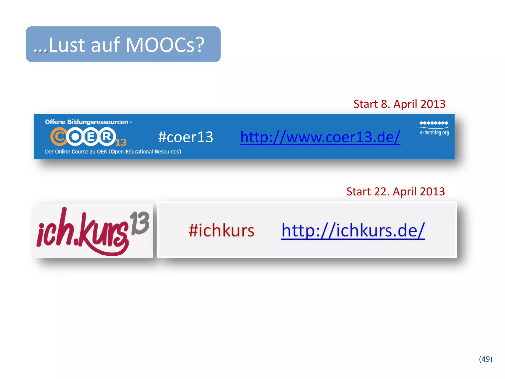 …Lust auf MOOCs?

                                   Start 8. April 2013

           #coer13   http://www.coer13.de/


                                  Start 22. April 2013




                                                         (49)
 