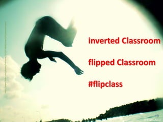 http://www.flickr.com/photos/haniamir/2012078096/sizes/l/in/photostream/




           #flipclass
                                flipped Classroom




(62)
                                                      inverted Classroom
 