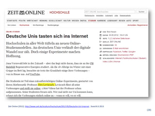 Zeit Online (2012), http://www.zeit.de/studium/hochschule/2012-05/Deutsche-Uni-Internet , Stand 8.3.2013
                 ...
