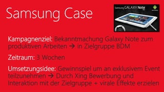 Samsung Case
Kampagnenziel:
Zeitraum:
Umsetzungsidee: