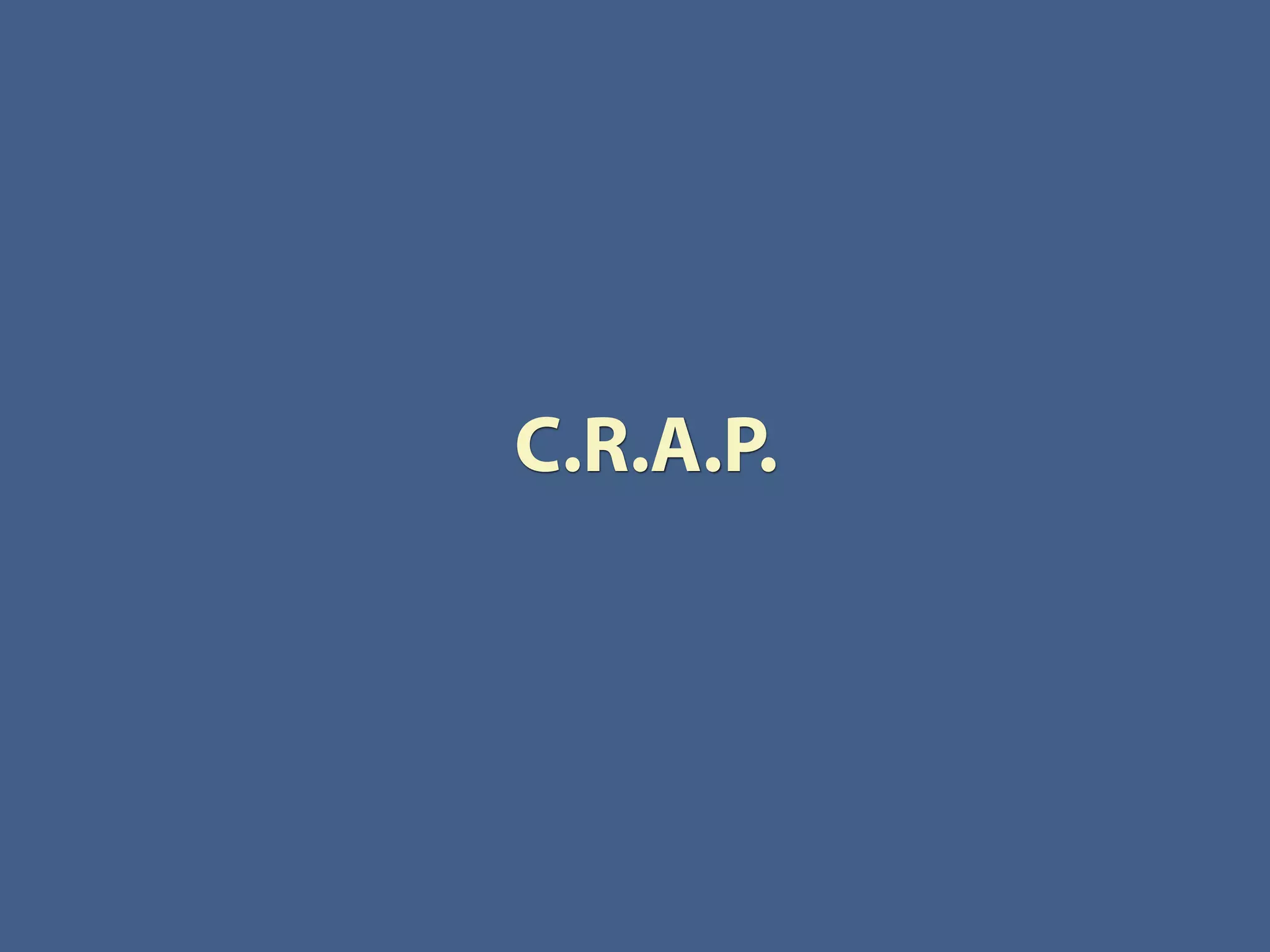 C.R.A.P.
 