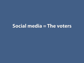 Social media = The voters
 