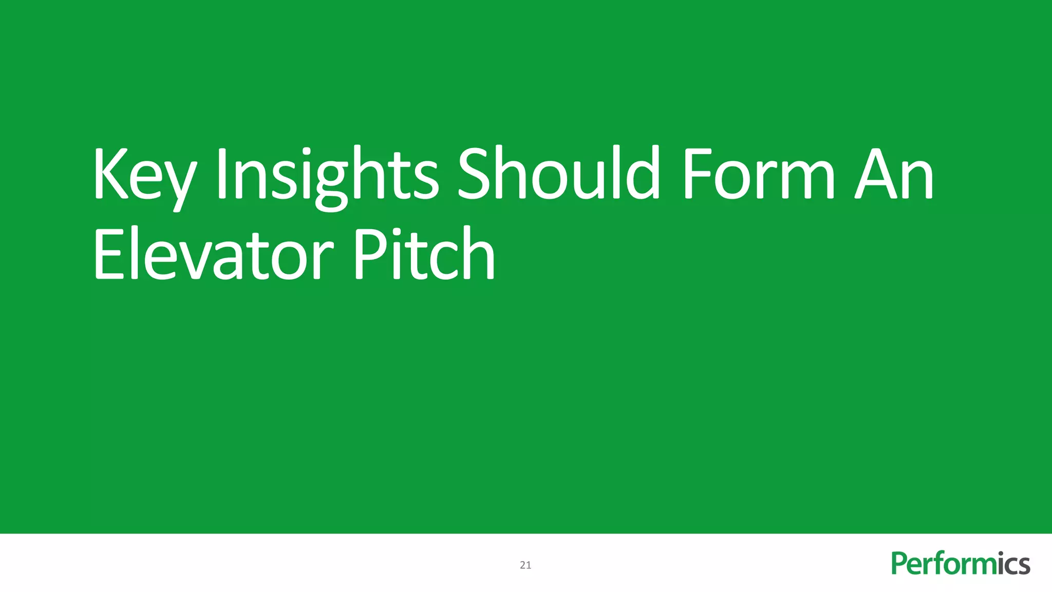 Key Insights Should Form An
Elevator Pitch


             21
 