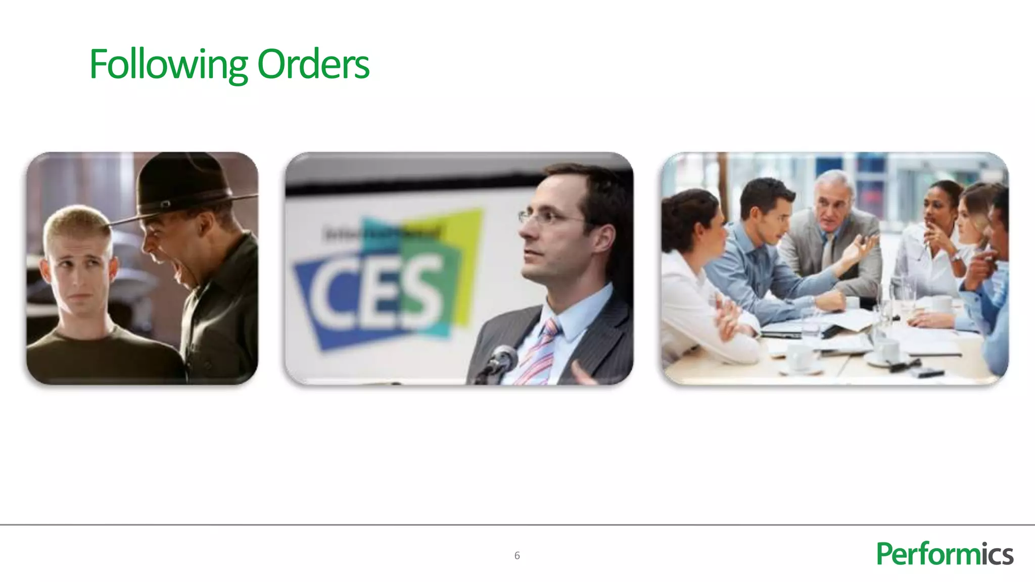 Following Orders




                   6
 