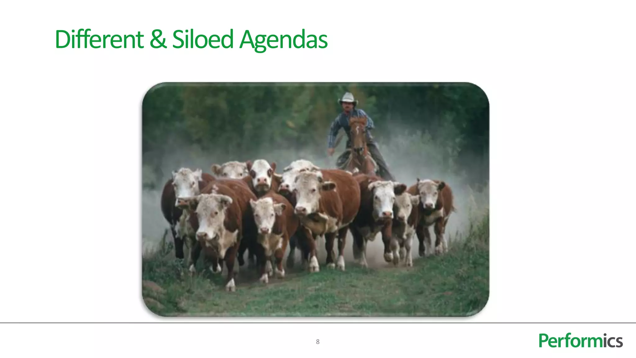 Different & Siloed Agendas




                        8
 