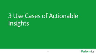 3 Use Cases of Actionable
Insights


             17
 