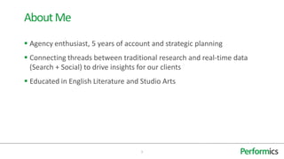 About Me
 Agency enthusiast, 5 years of account and strategic planning
 Connecting threads between traditional research and real-time data
  (Search + Social) to drive insights for our clients
 Educated in English Literature and Studio Arts




                                     3
 