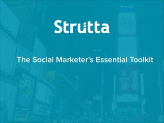 The Social Marketer’s Essential Toolkit
!
!
!

 