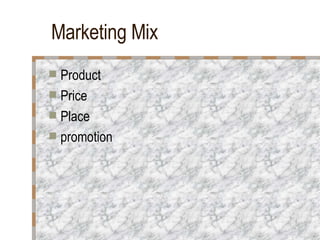 Marketing Mix Product Price  Place  promotion 