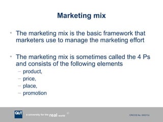 Marketing mix The marketing mix is the basic framework that marketers use to manage the marketing effort The marketing mix is sometimes called the 4 Ps and consists of the following elements product,  price,  place,  promotion 