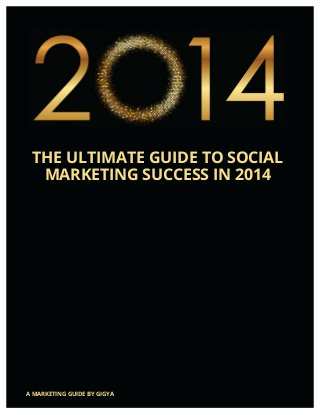  
	
  
	
  
	
  
	
  
	
  
	
  
	
  
	
  
	
  
	
  
	
  
	
  
	
  
	
  
	
  
	
  
	
  
	
  
	
  
	
  
	
  
	
  
	
  
	
  
	
  
	
  
THE ULTIMATE GUIDE TO SOCIAL
MARKETING SUCCESS IN 2014
A MARKETING GUIDE BY GIGYA
 