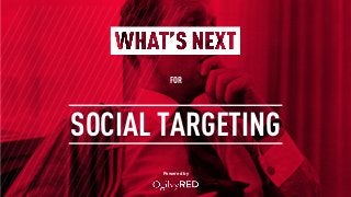 FOR
Powered by
SOCIAL TARGETING
 