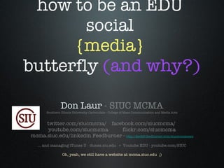 how to be an EDU  social  {media}  butterfly  (and why?) ,[object Object],[object Object],[object Object],[object Object],[object Object],[object Object],[object Object]