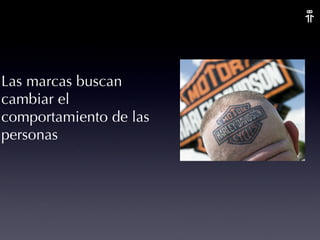 Las marcas buscan cambiar el comportamiento de las personas 
