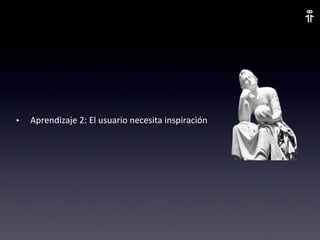 Aprendizaje 2: El usuario necesita inspiración 