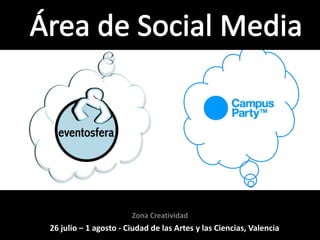 Área de Social Media Zona Creatividad 26 julio – 1 agosto - Ciudad de las Artes y las Ciencias, Valencia 