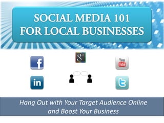 Hang Out with Your Target Audience Online
and Boost Your Business

 