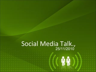 Social Media Talk.,
25/11/2010
 