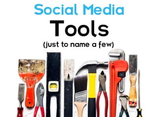 Social Media
  Tools
 (just to name a few)
 