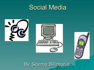 Social Media By Seema Bilimoria. 