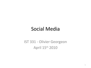 Social Media
IST 331 - Olivier Georgeon
April 15th
2010
1
 