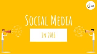 Social Media
In 2016
 