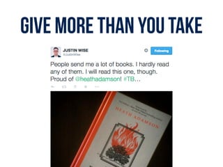 GIVE MORE THAN YOU TAKE
 