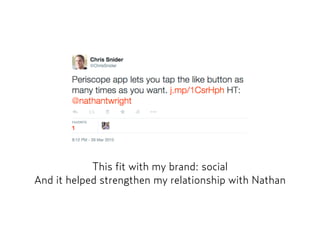 This fit with my brand: social
And it helped strengthen my relationship with Nathan
 