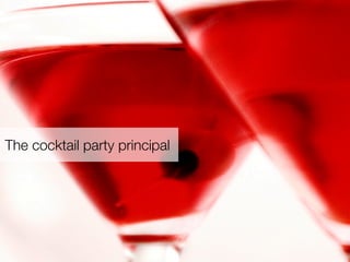 The cocktail party principal
 