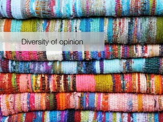 Diversity of opinion
 