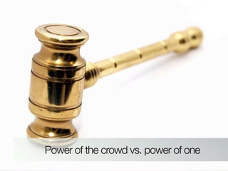 Power of the crowd vs. power of one
 