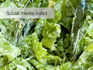 Social media salad
 