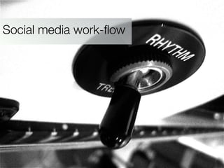 Social media work-ﬂow
 