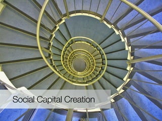 Social Capital Creation
 