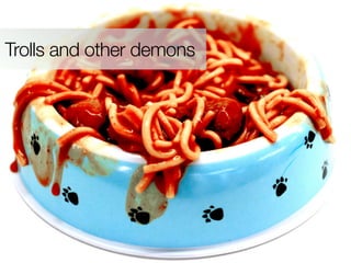 Trolls and other demons
 
