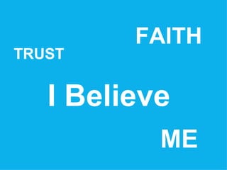 I Believe  TRUST FAITH ME 