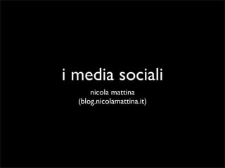 i media sociali
      nicola mattina
  (blog.nicolamattina.it)