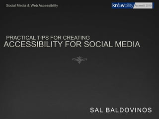 Social Media & Web Accessibility Accessibility For Social Media Practical tips for creating Sal Baldovinos 
