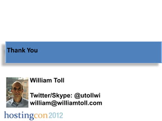 Thank You



      William Toll

      Twitter/Skype: @utollwi
      william@williamtoll.com
 