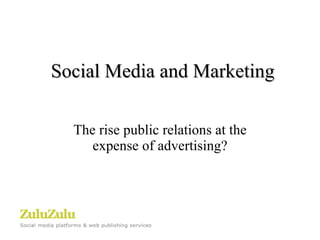 Social Media and Marketing The rise public relations at the expense of advertising? 