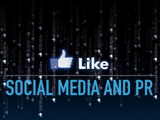 SOCIAL MEDIA AND PR
 