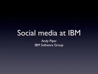 Social media at IBM ,[object Object],[object Object]