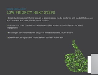 SOCIAL MEDIA AUDIT:
LOW PRIORITY NEXT STEPS
» Create custom content that is tailored to specific social media platforms an...