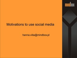 Motivations to use social media [email_address] 