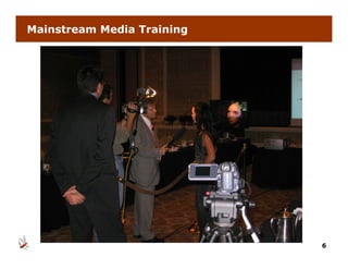 Mainstream Media Training




                            6
 